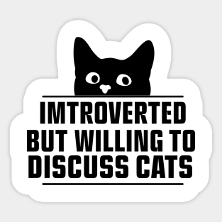 Introverted But Willing To Discuss Cats Sticker